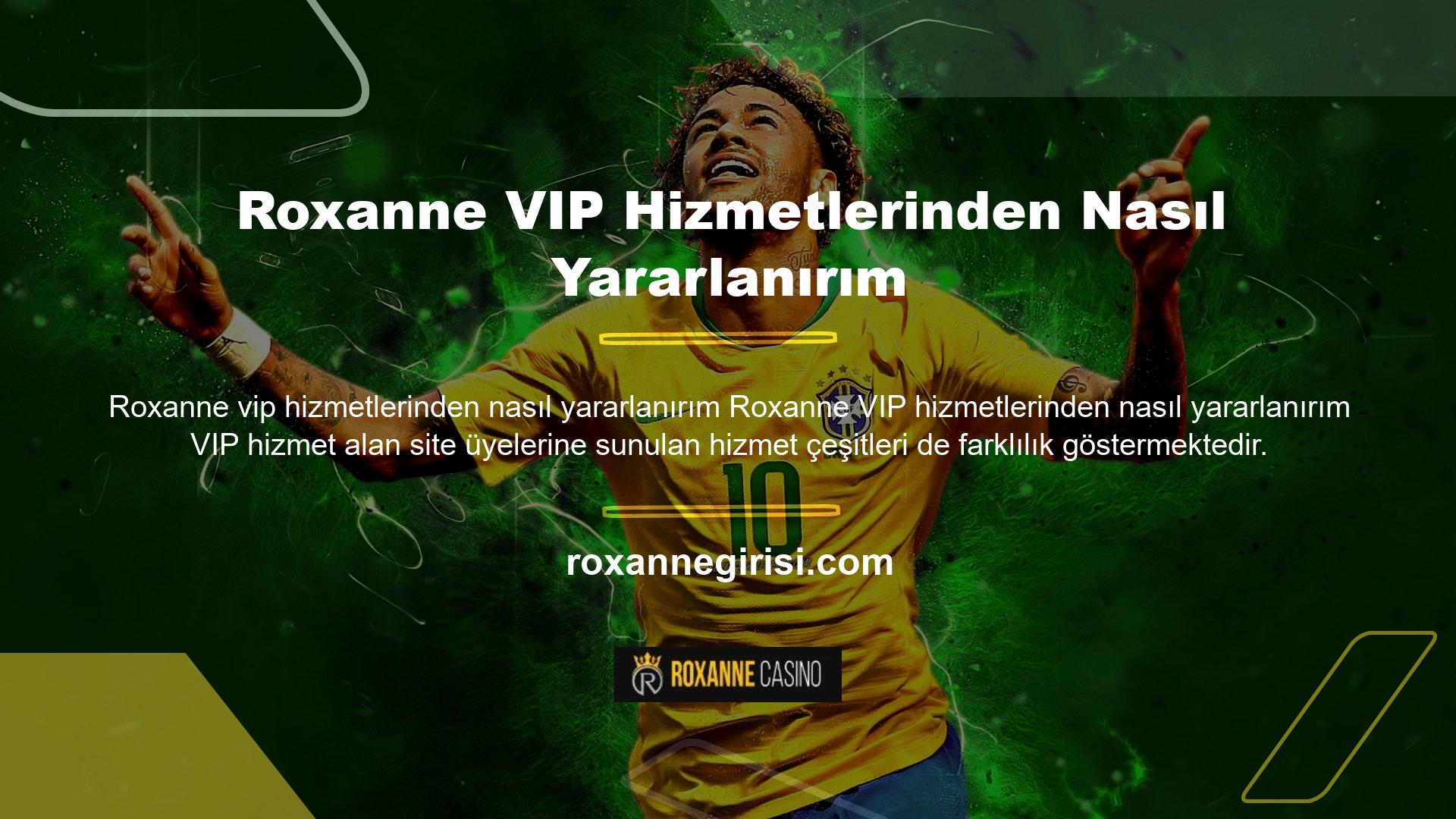 Roxanne, VIP hizmet programı aracılığıyla üyelerine kişisel destek sağlamaktadır